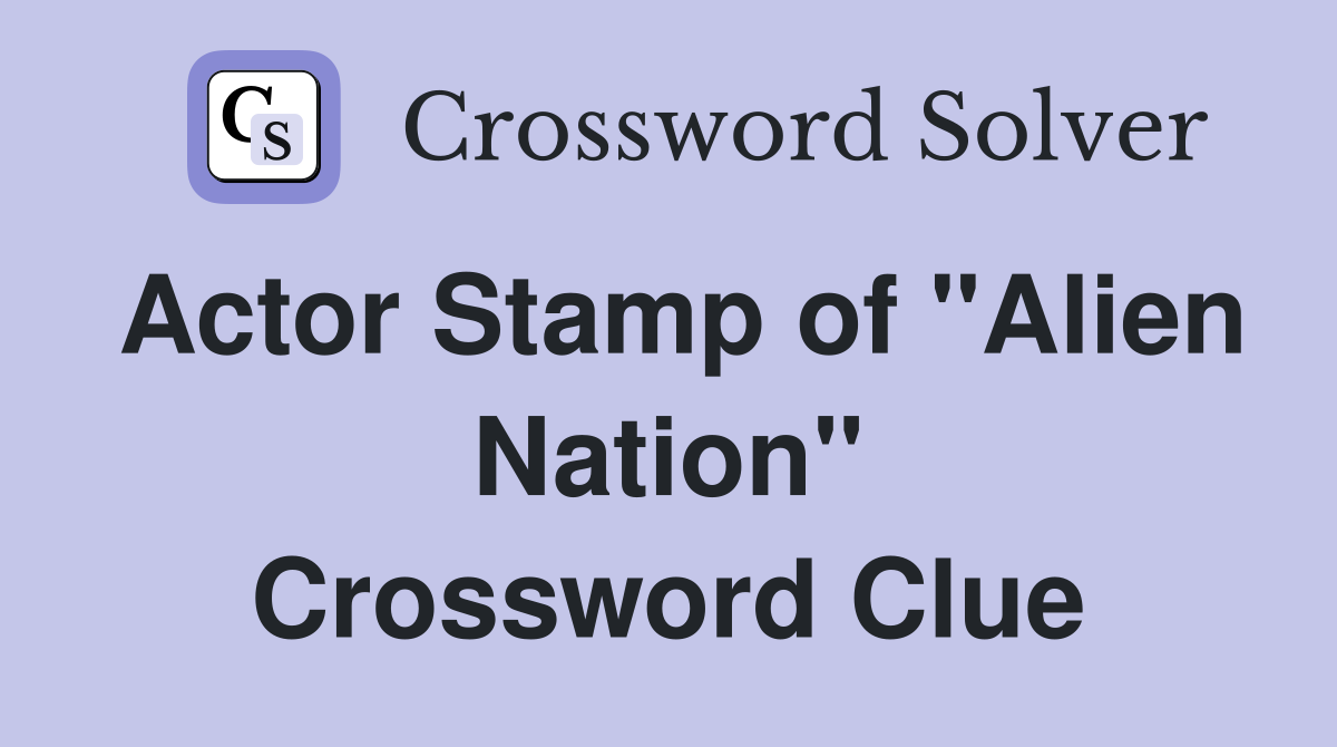 Actor Stamp of "Alien Nation" Crossword Clue Answers Crossword Solver
